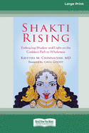 Shakti Rising: Embracing Shadow and Light on the Goddess Path to Wholeness [Standard Large Print 16 Pt Edition]