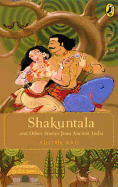 Shakuntala and Other Stories from Ancient India - Rao, Adithi