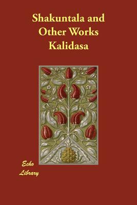 Shakuntala and Other Works - Kalidasa