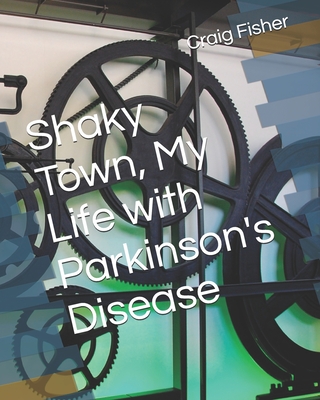 Shaky Town, My Life with Parkinson's Disease - Fisher, Craig