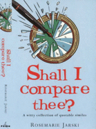 Shall I Compare Thee?: A Witty Collection of Quotable Similies