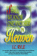 Shall We Know One Another in Heaven - Ryle, John Charles, BP.