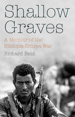 Shallow Graves: A Memoir of the Ethiopia-Eritrea War - Reid, Richard