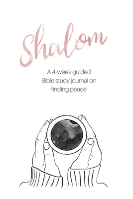 Shalom: A 4-Week Guided Bible Study Journal on Finding Peace - Arthur, Julie