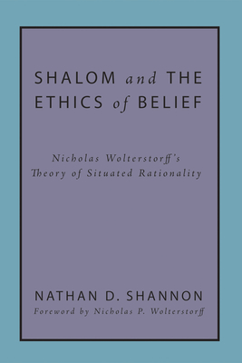 Shalom and the Ethics of Belief - Shannon, Nathan D, and Wolterstorff, Nicholas P (Foreword by)