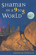 Shaman in a 9 to 5 World - Telesco, Patricia J