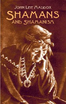 Shamans and Shamanism - Maddox, John Lee