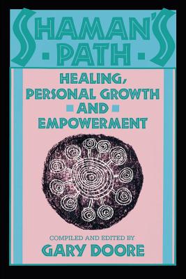Shaman's Path: Healing, Personal Growth, and Empowerment - Doore, Gary (Editor)