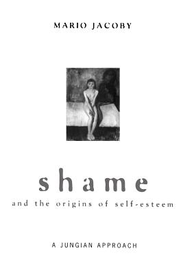 Shame and the Origins of Self-Esteem - Jacoby, Mario