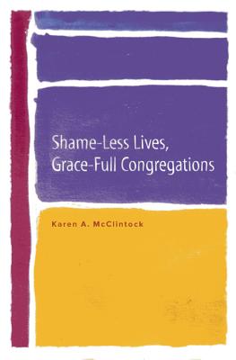 Shame-Less Lives, Grace-Full Congregations - McClintock, Karen A