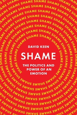 Shame: The Politics and Power of an Emotion - Keen, David