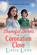 Shameful Secrets on Coronation Close: A gritty, historical saga from Lizzie Lane