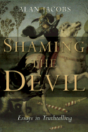 Shaming the Devil: Essays in Truthtelling