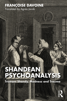 Shandean Psychoanalysis: Tristram Shandy, Madness and Trauma - Davoine, Franoise