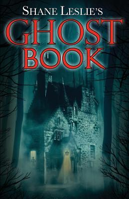 Shane Leslie's Ghost Book - Leslie, Shane, and Coulombe, Charles a (Foreword by)