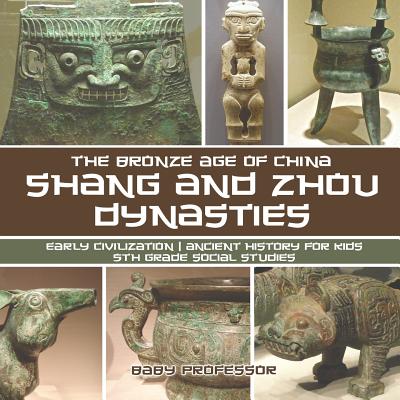 Shang and Zhou Dynasties: The Bronze Age of China - Early Civilization Ancient History for Kids 5th Grade Social Studies - Baby Professor