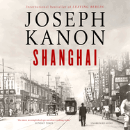 Shanghai: A gripping new wartime thriller from 'the most accomplished spy novelist working today' (Sunday Times)