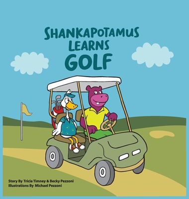 Shankapotamus Learns Golf - Timney, Tricia, and Pezzoni, Becky, and Pezzoni, Michael (Illustrator)