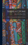 Shans at Home: With Two Chapters On Shan History and Literature