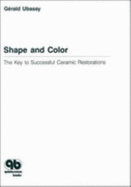 Shape and Color: The Key to Successful Ceramic Restorations - Ubassy, Gerald