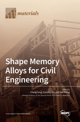 Shape Memory Alloys for Civil Engineering - Fang, Cheng (Guest editor), and Qiu, Canxing (Guest editor), and Zheng, Yue (Guest editor)