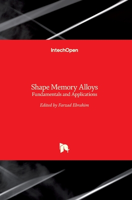 Shape Memory Alloys: Fundamentals and Applications - Ebrahimi, Farzad (Editor)