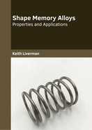 Shape Memory Alloys: Properties and Applications