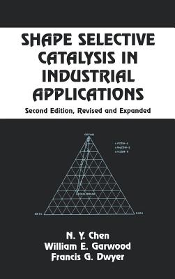 Shape Selective Catalysis in Industrial Applications, Second Edition, - Chen, N y, and Chen, Wai-Fah, and Garwood, William E