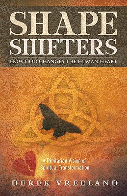 Shape Shifters: How God Changes the Human Heart: A Trinitarian Vision of Spiritual Transformation - Vreeland, Derek
