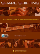 Shape Shifting: The Guitarist's Guide to Mastering the Fretboard by David Brewster with Online Audio Examples: The Guitarist's Guide to Mastering the Fretboard