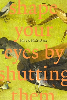 Shape Your Eyes by Shutting Them - McCutcheon, Mark A