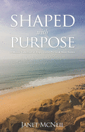 Shaped with Purpose: A Mosaic Collection of Inspirational Poems & Short Stories