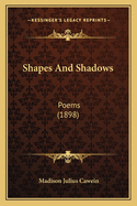 Shapes and Shadows: Poems (1898)