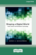 Shaping a Digital World: Faith, Culture and Computer Technology (16pt Large Print Edition)