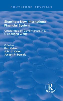 Shaping a New International Financial System: Challenges of Governance in a Globalizing World - Kaiser, Karl, and Kirton, John J