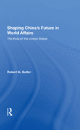 Shaping China's Future in World Affairs: The Role of the United States