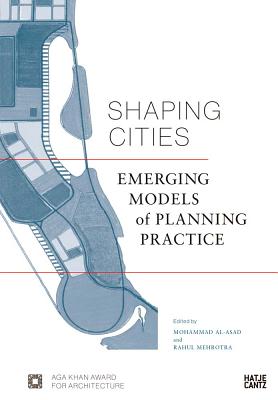 Shaping Cities: Emerging Models of Planning Practice - Mehrotra, Rahul (Editor)
