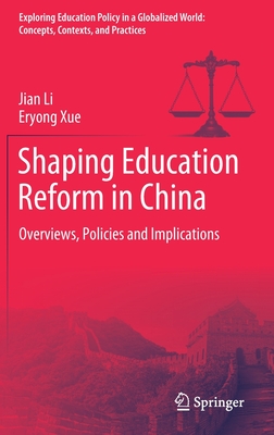 Shaping Education Reform in China: Overviews, Policies and Implications - Li, Jian, and Xue, Eryong