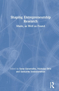 Shaping Entrepreneurship Research: Made, as Well as Found