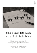 Shaping Eu Law the British Way: UK Advocates General at the Court of Justice of the European Union