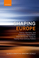 Shaping Europe: France, Germany, and Embedded Bilateralism from the Elys?e Treaty to Twenty-First Century Politics