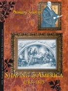 Shaping of America 1783-1815 Reference Library: Primary Sources