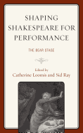 Shaping Shakespeare for Performance: The Bear Stage