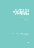 Shaping the Accountancy Profession (Rle Accounting): The Story of Three Scottish Pioneers