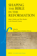 Shaping the Bible in the Reformation: Books, Scholars and Their Readers in the Sixteenth Century