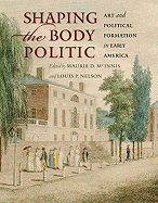 Shaping the Body Politic: Art and Political Formation in Early America