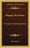 Shaping the Future: A Study in World Perspective