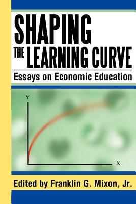 Shaping the Learning Curve: Essays on Economic Education - Mixon, Franklin G, Jr.