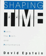 Shaping Time: Music, the Brain, and Performance