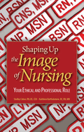 Shaping Up the Image of Nursing: Your Ethical and Professional Role